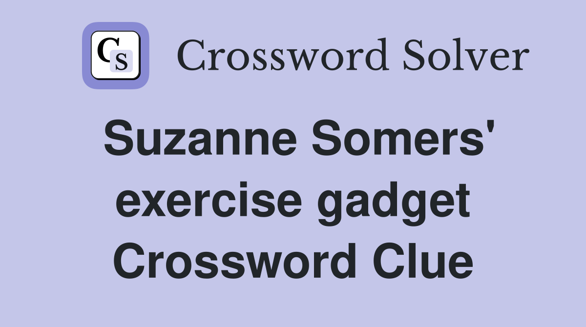 Suzanne Somers' exercise gadget Crossword Clue
