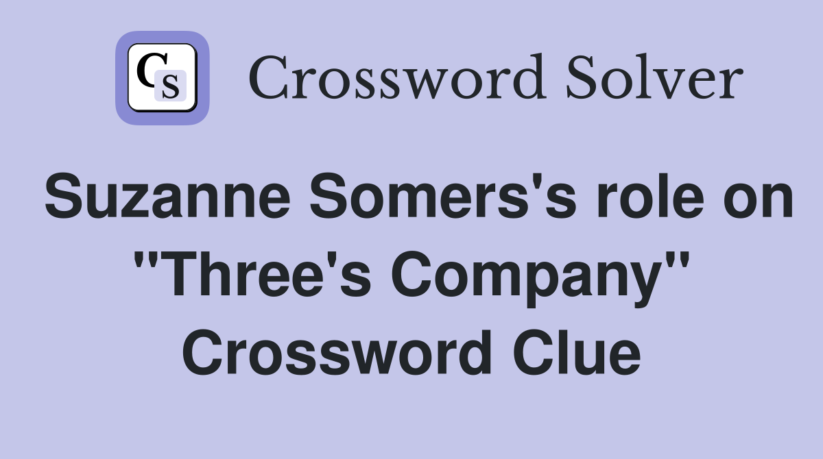 Suzanne Somers's role on "Three's Company" Crossword Clue