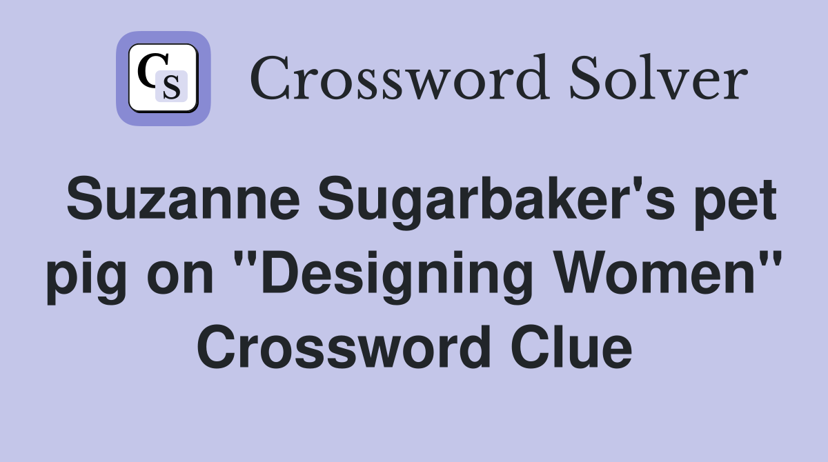 Suzanne Sugarbaker's pet pig on "Designing Women" Crossword Clue