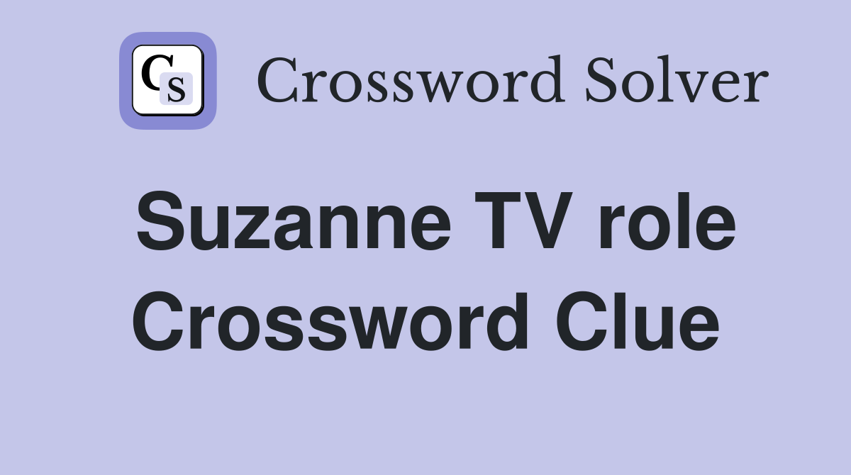 Suzanne TV role Crossword Clue