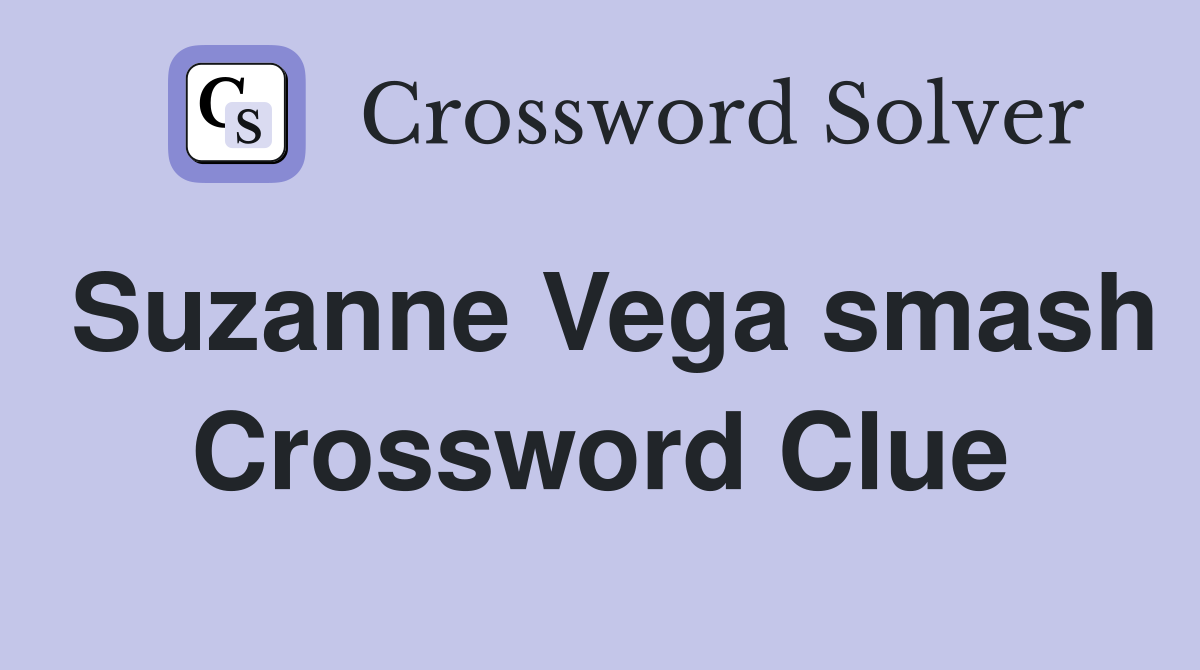 Suzanne Vega smash Crossword Clue
