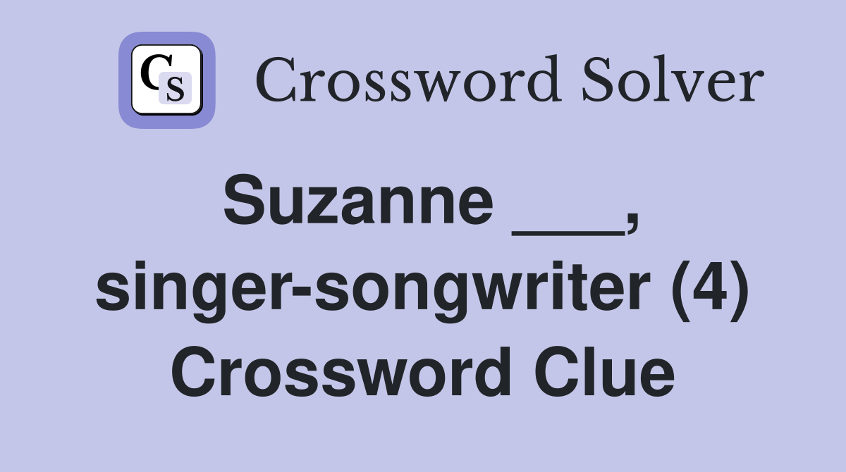 Suzanne ___, singer-songwriter (4) Crossword Clue