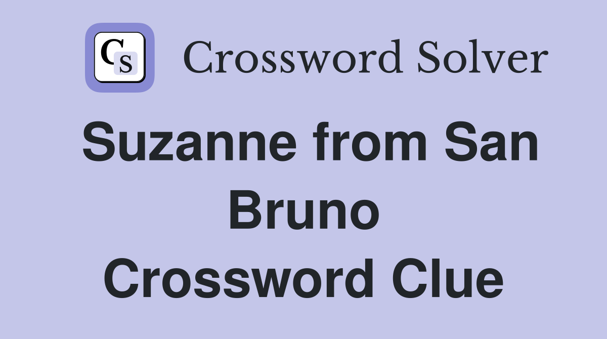 Suzanne from San Bruno Crossword Clue