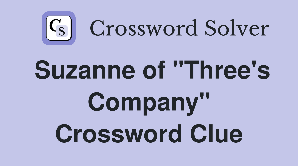 Suzanne of "Three's Company" Crossword Clue