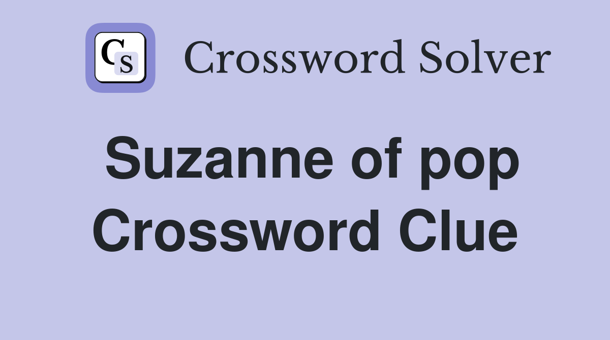 Suzanne of pop Crossword Clue