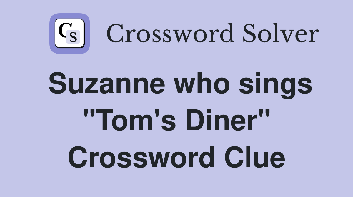 Suzanne who sings "Tom's Diner" Crossword Clue