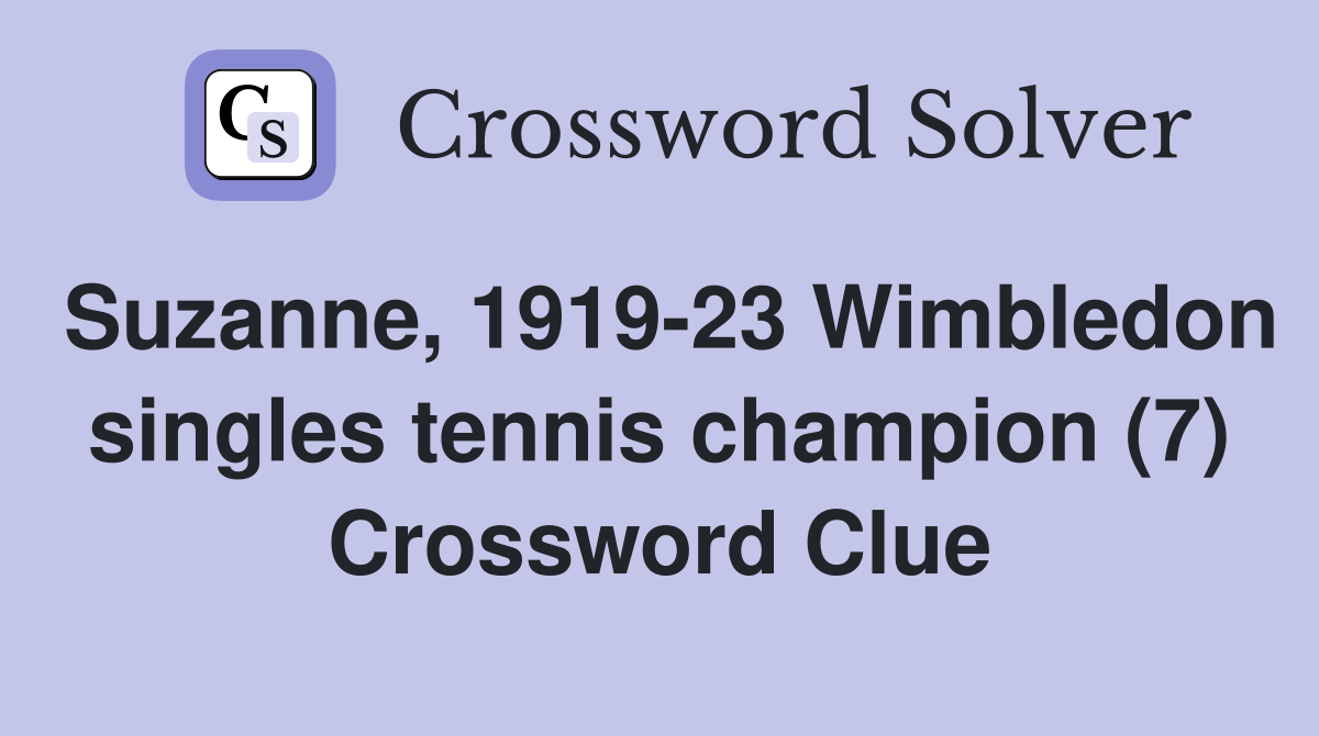 Suzanne, 1919-23 Wimbledon singles tennis champion (7) Crossword Clue