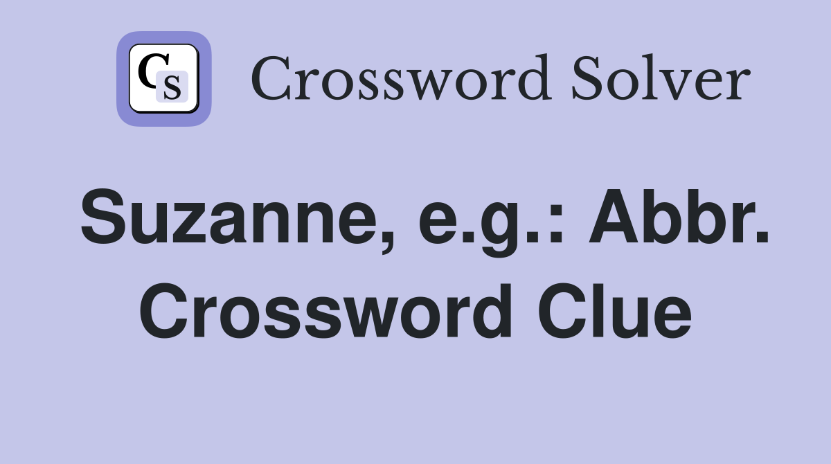 Suzanne, e.g.: Abbr. Crossword Clue