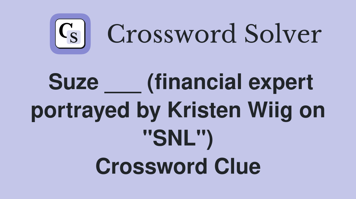 Suze ___ (financial expert portrayed by Kristen Wiig on "SNL") Crossword Clue