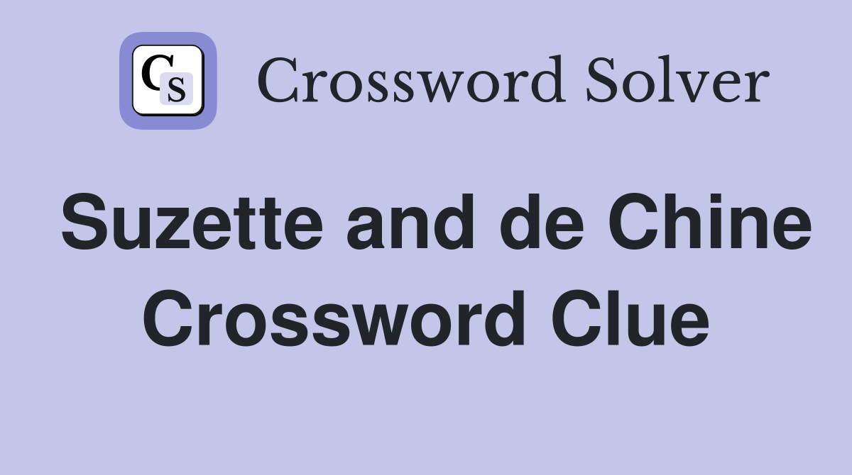 Suzette and de Chine Crossword Clue