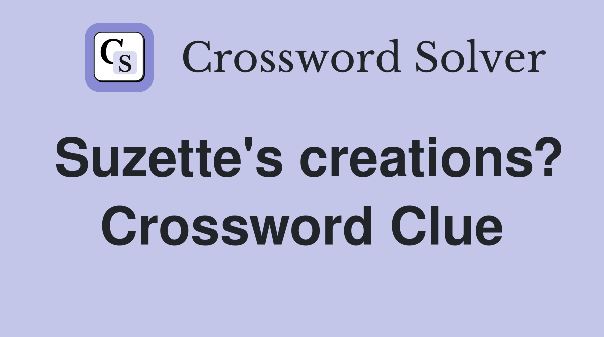 Suzette's creations? Crossword Clue