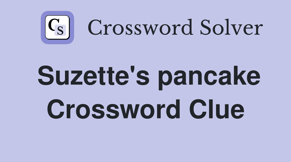 Suzette's pancake Crossword Clue
