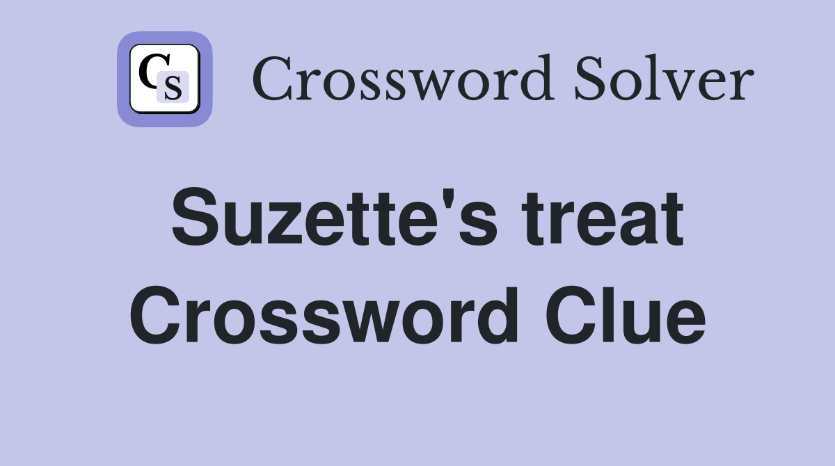 Suzette's treat Crossword Clue