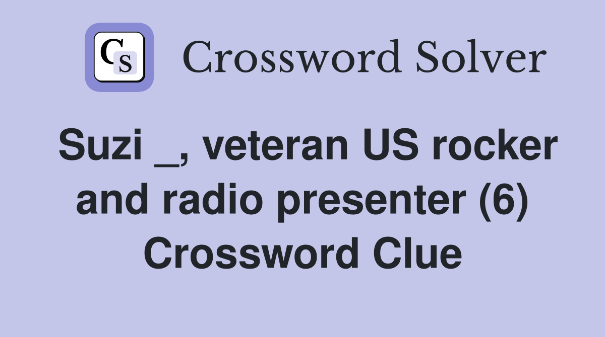Suzi _, veteran US rocker and radio presenter (6) Crossword Clue