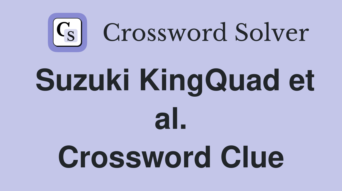 Suzuki KingQuad et al. Crossword Clue