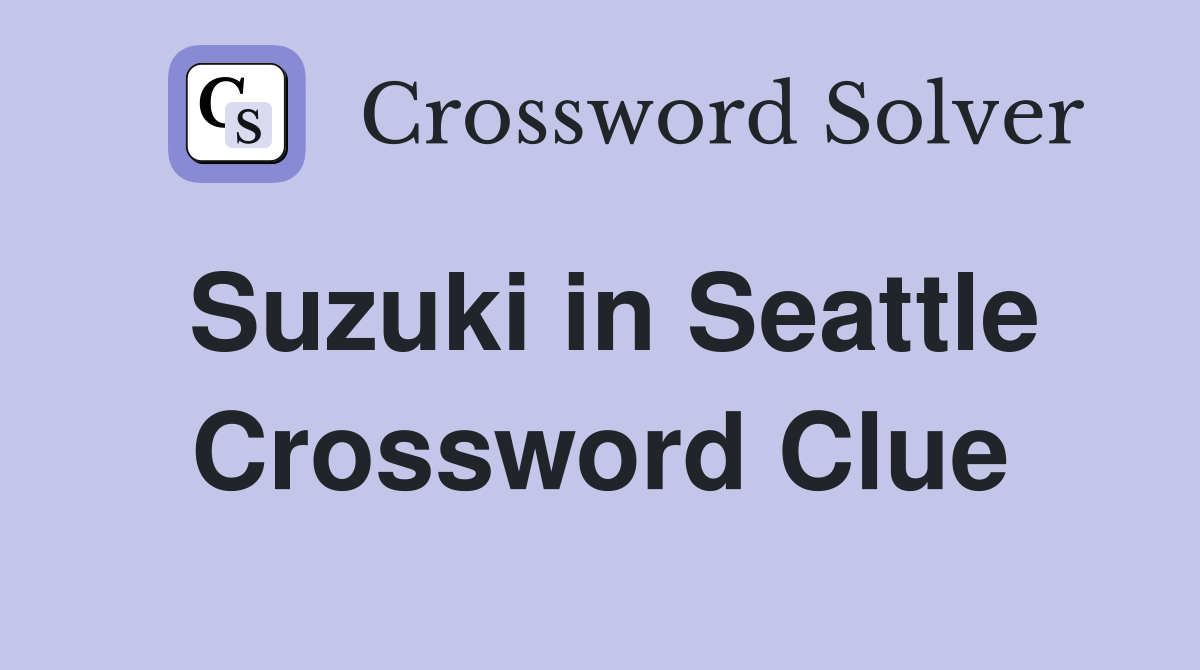 Suzuki in Seattle Crossword Clue