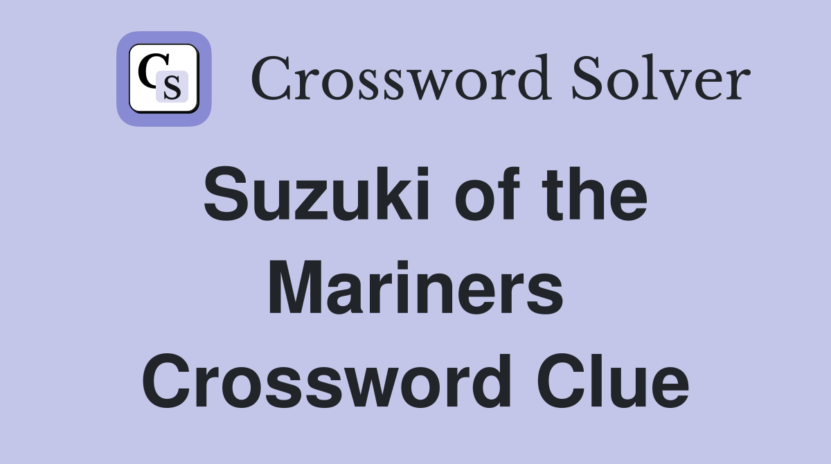 Suzuki of the Mariners Crossword Clue