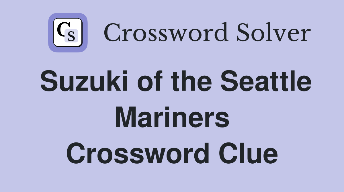 Suzuki of the Seattle Mariners Crossword Clue