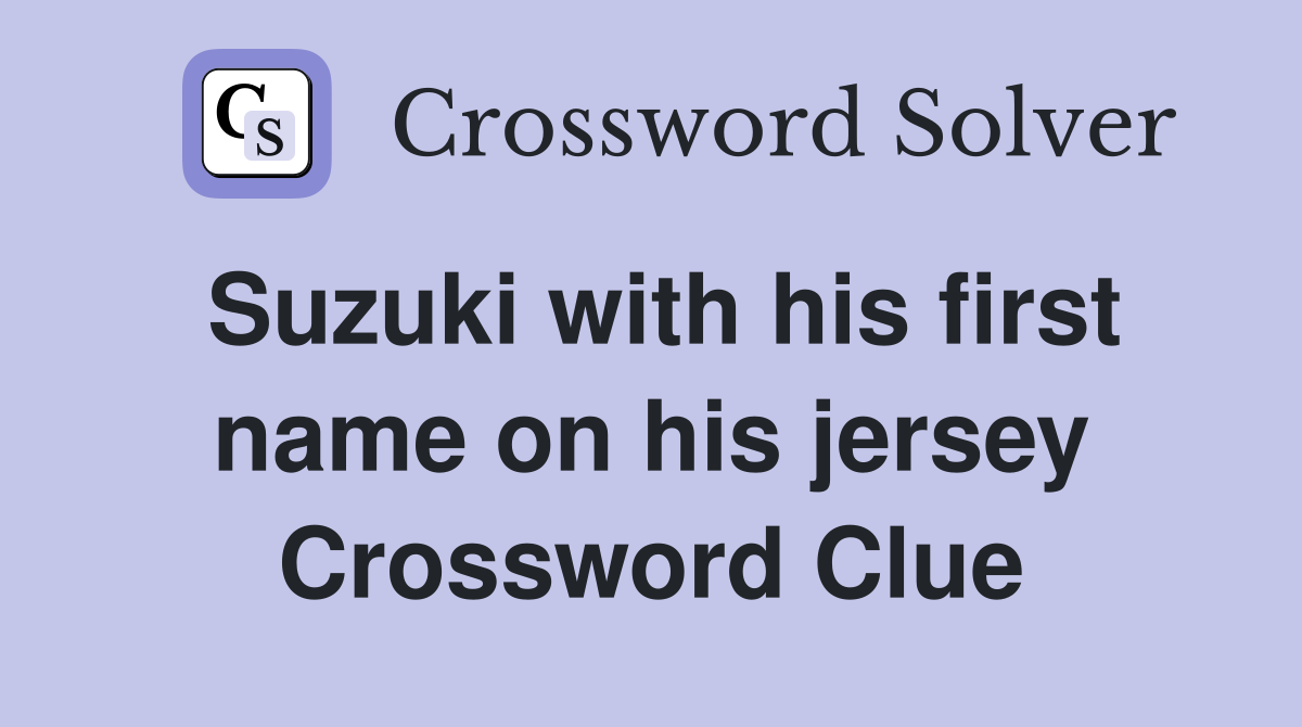 Suzuki with his first name on his jersey Crossword Clue