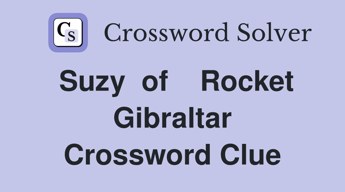 Suzy  of    Rocket Gibraltar Crossword Clue