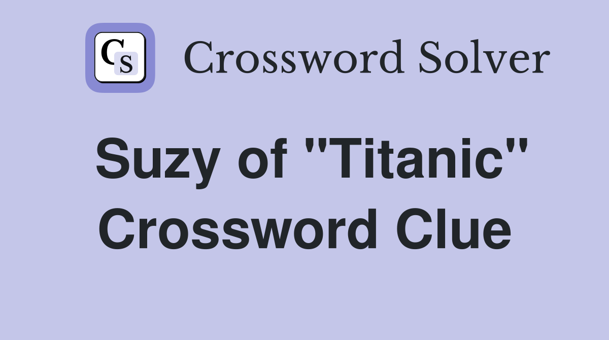 Suzy of "Titanic" Crossword Clue