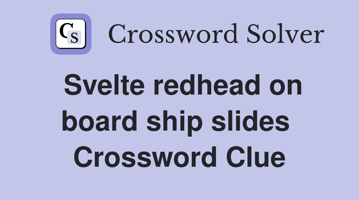 Svelte redhead on board ship slides  Crossword Clue