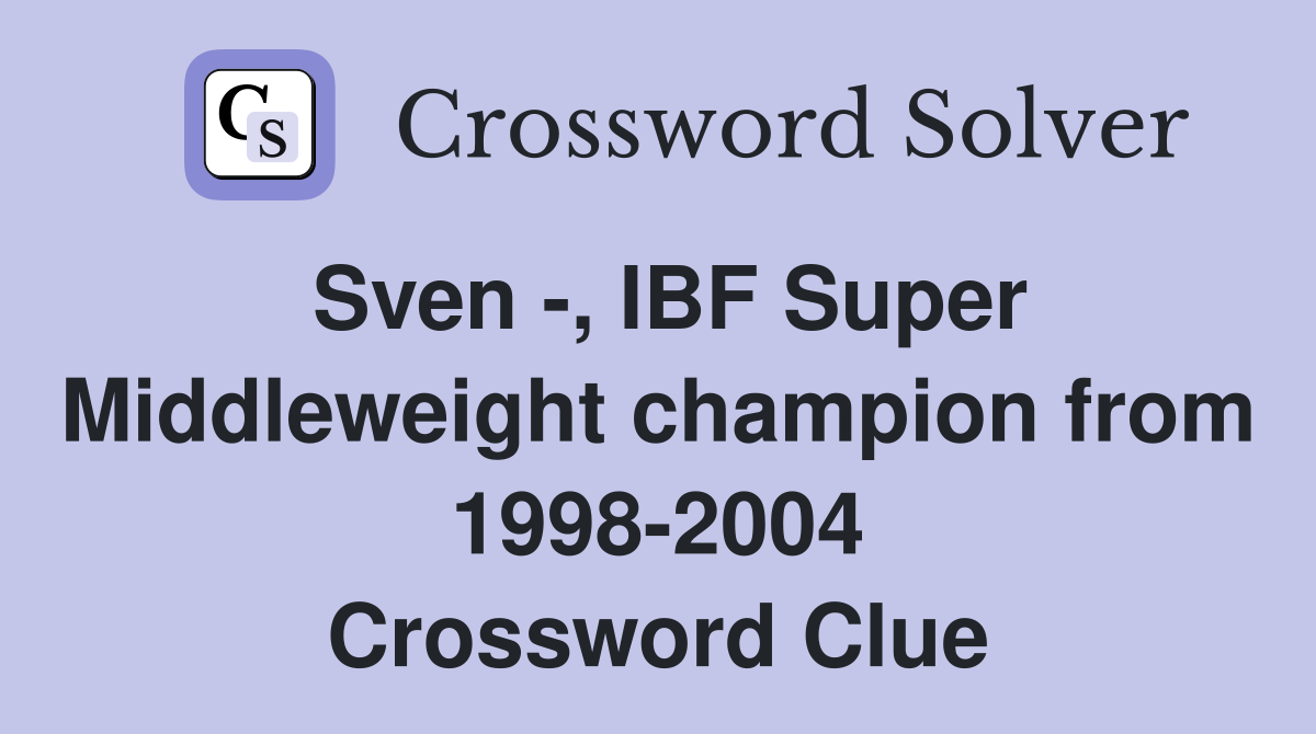 Sven -, IBF Super Middleweight champion from 1998-2004 Crossword Clue