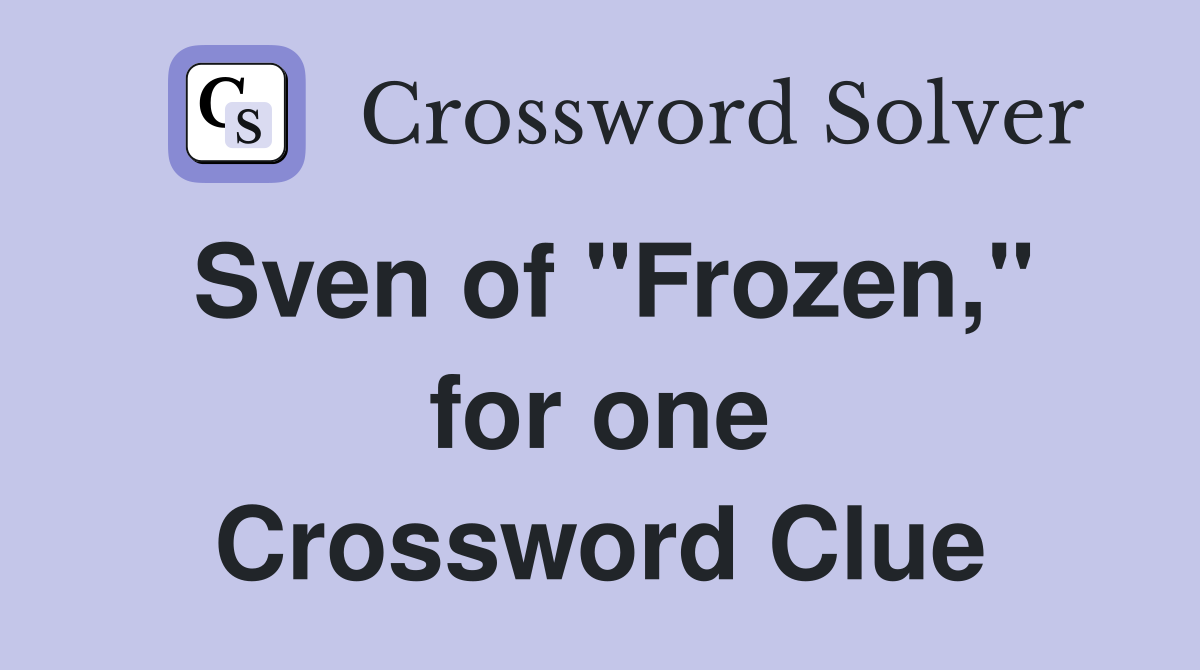 Sven of "Frozen," for one Crossword Clue