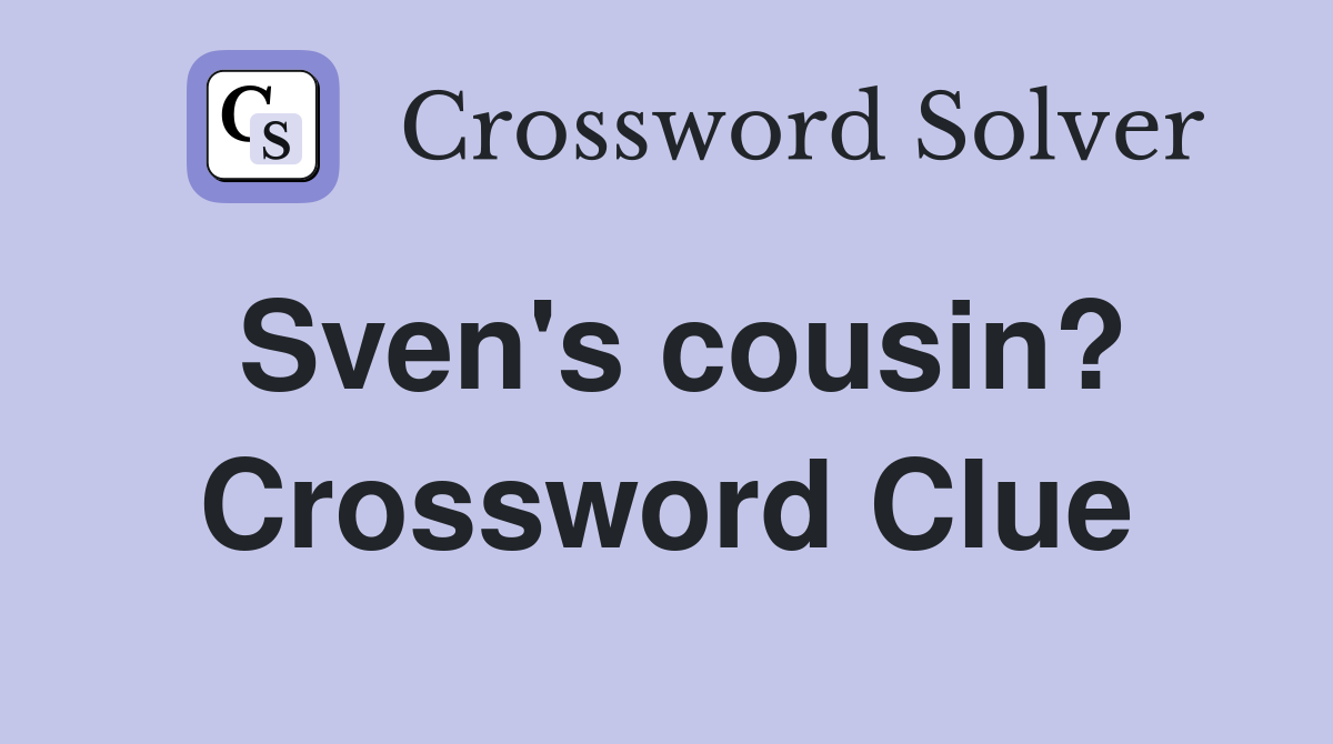 Sven's cousin? Crossword Clue