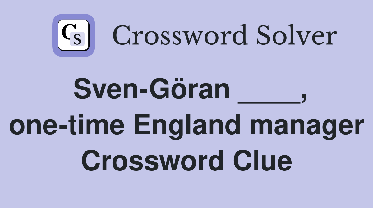 Sven-Göran ____, one-time England manager Crossword Clue
