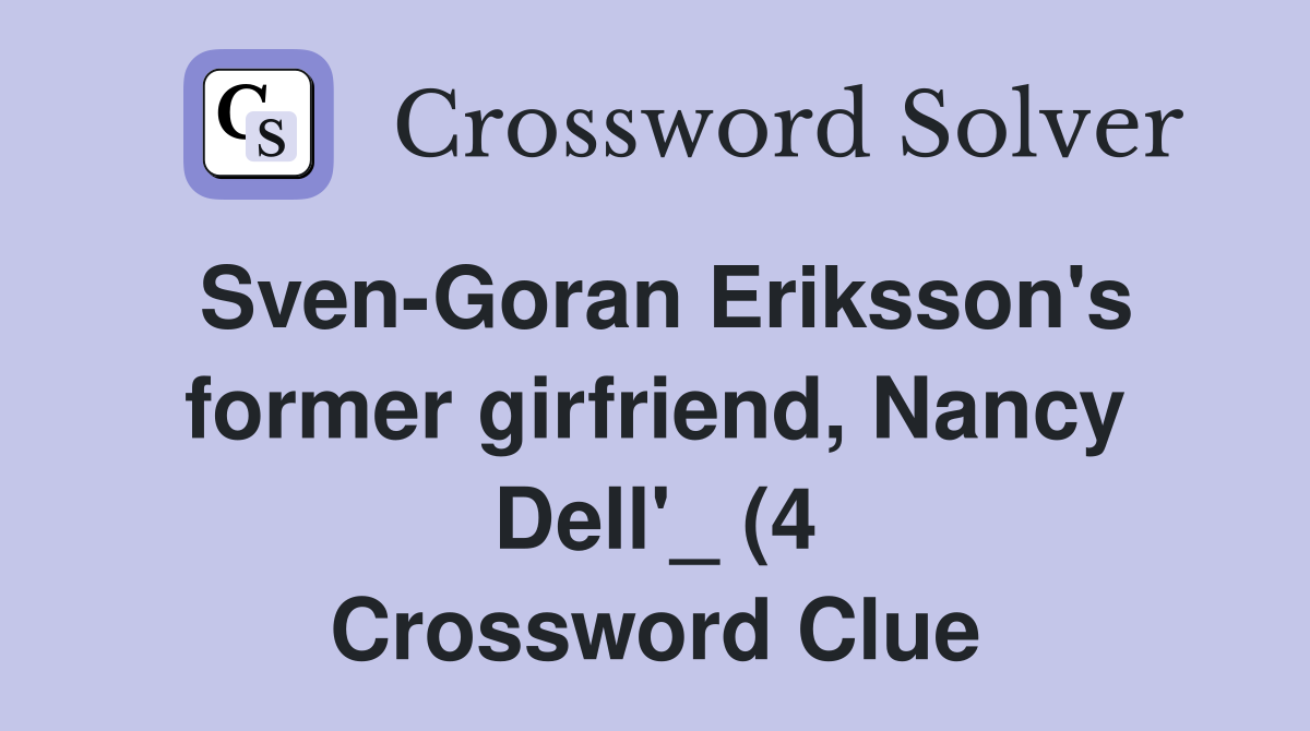 Sven Goran Eriksson #39 s former girfriend Nancy Dell #39 (4) Crossword Sven Goran Eriksson #39 s former girfriend Nancy Dell #39 (4) Crossword