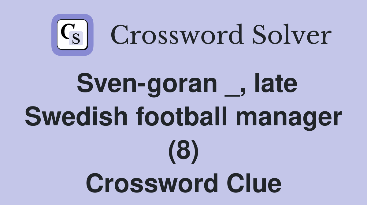 Sven-goran _, late Swedish football manager (8) Crossword Clue