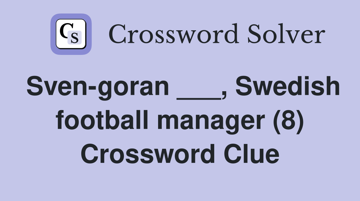 Sven-goran ___, Swedish football manager (8) Crossword Clue