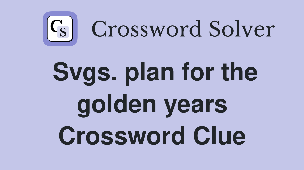 Svgs. plan for the golden years Crossword Clue