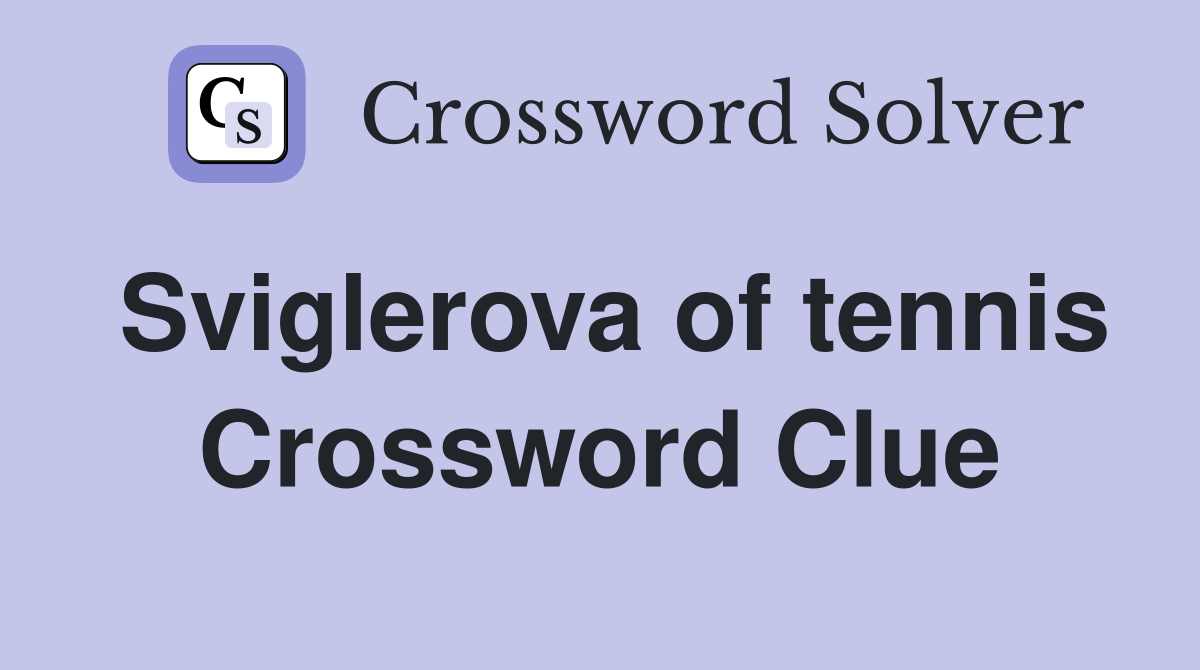 Sviglerova of tennis Crossword Clue