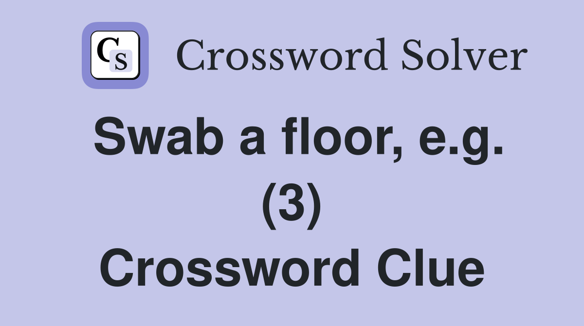 Swab a floor, e.g. (3) Crossword Clue