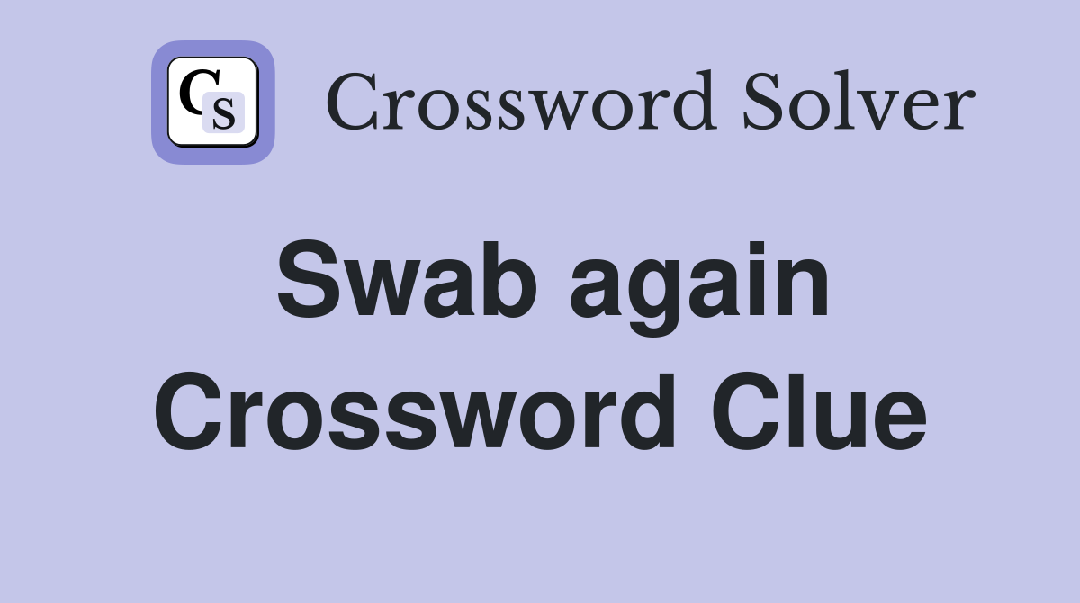 Swab again Crossword Clue