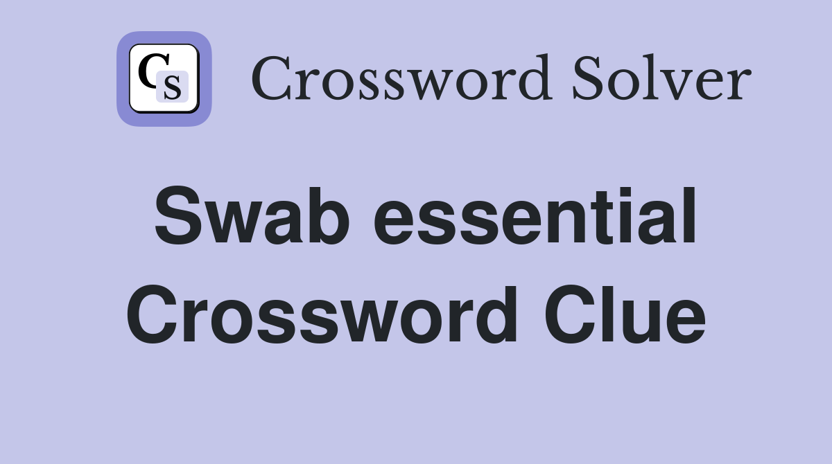 Swab essential Crossword Clue