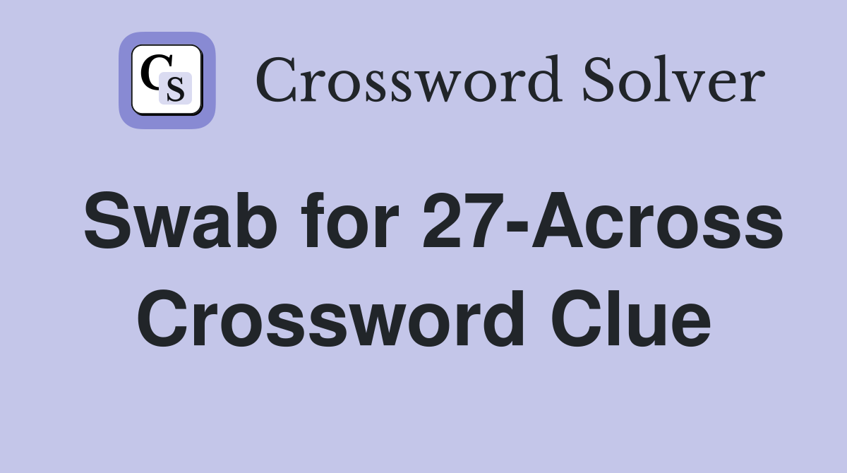 Swab for 27-Across Crossword Clue