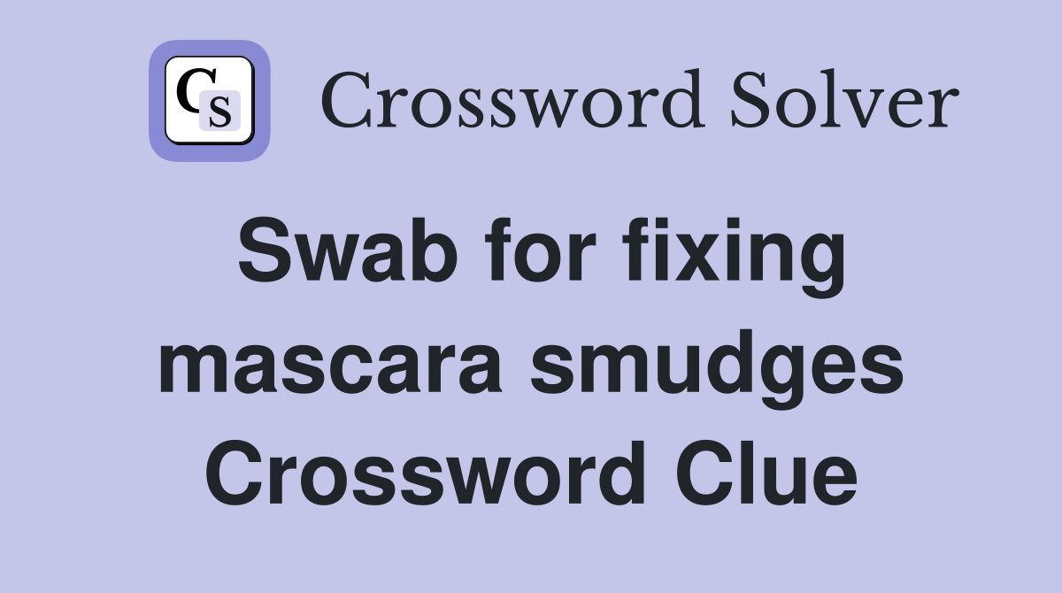Swab for fixing mascara smudges Crossword Clue