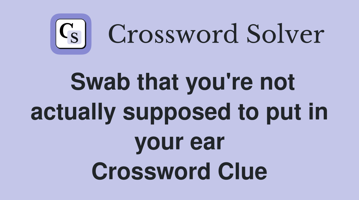 Swab that you're not actually supposed to put in your ear Crossword Clue
