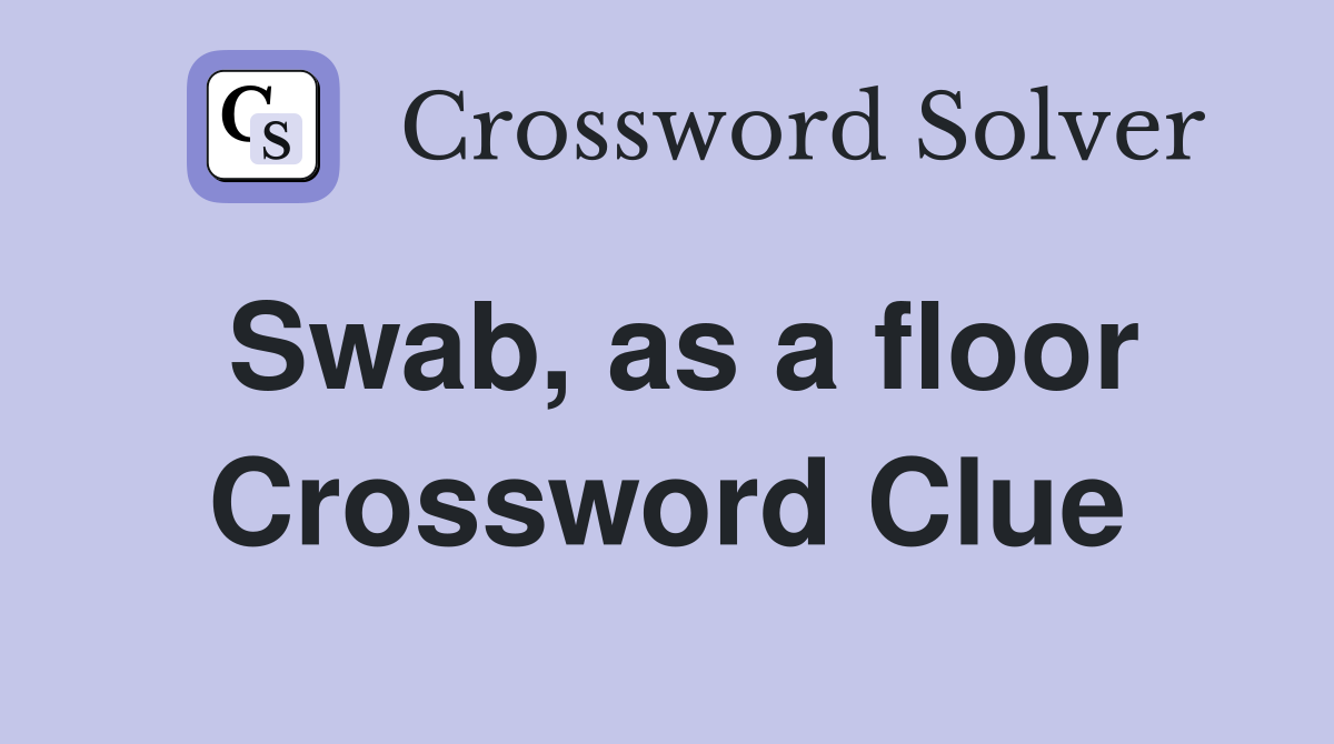 Swab, as a floor Crossword Clue