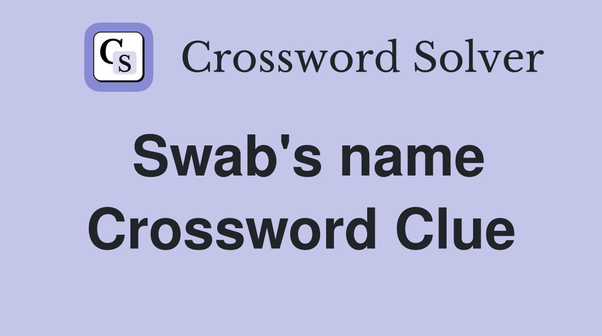 Swab's name Crossword Clue