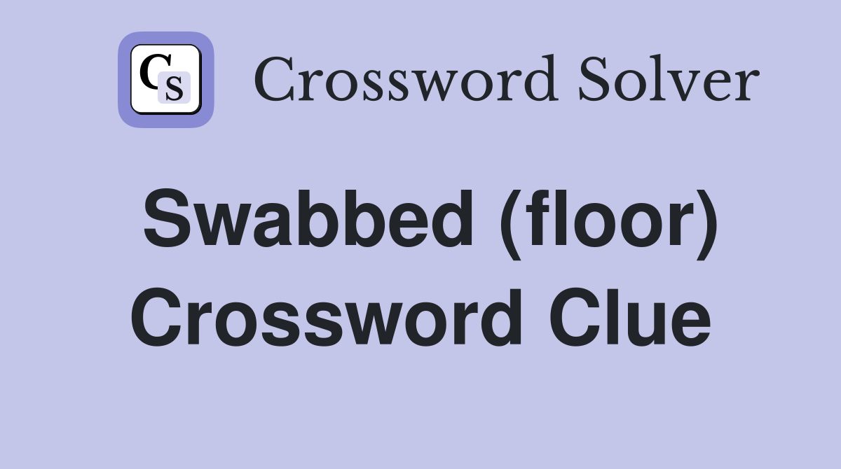 Swabbed (floor) Crossword Clue