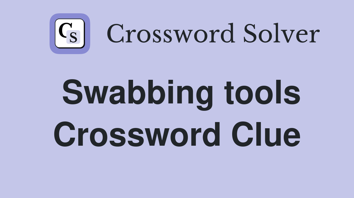 Swabbing tools Crossword Clue