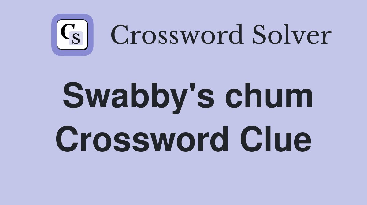 Swabby's chum Crossword Clue