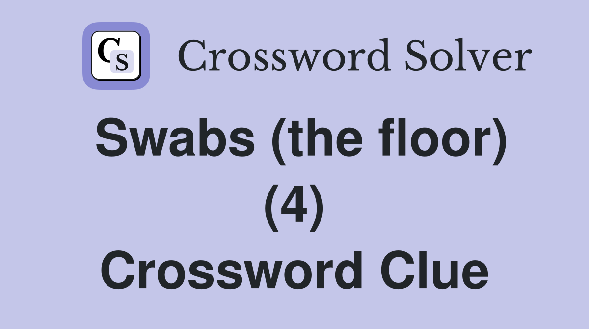 Swabs (the floor) (4) Crossword Clue