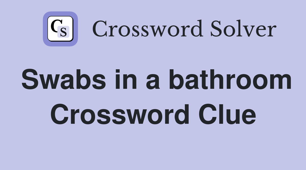Swabs in a bathroom Crossword Clue