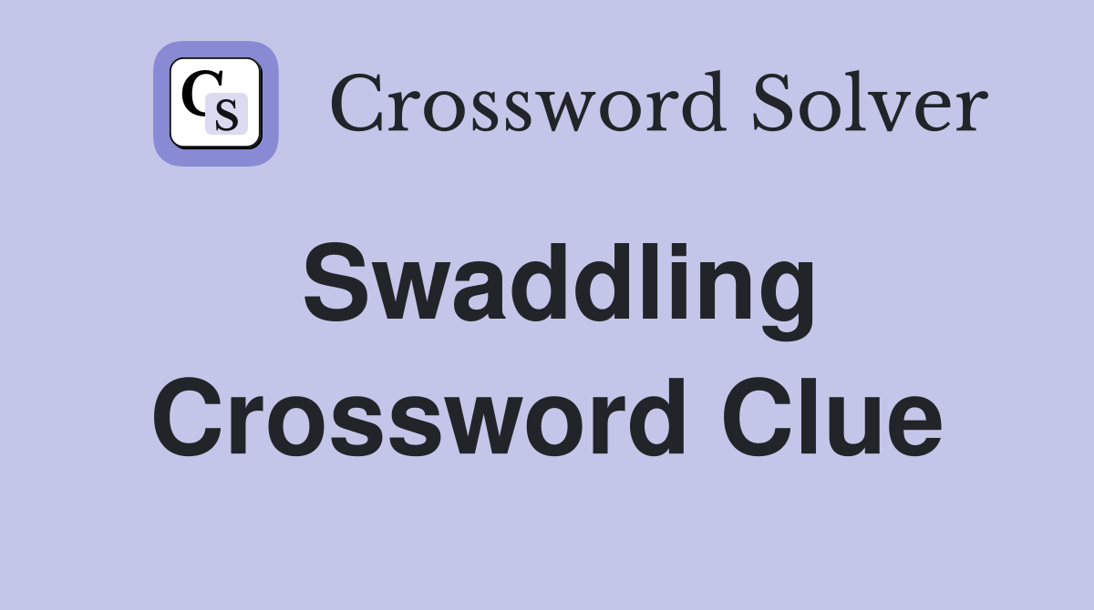 Swaddling Crossword Clue