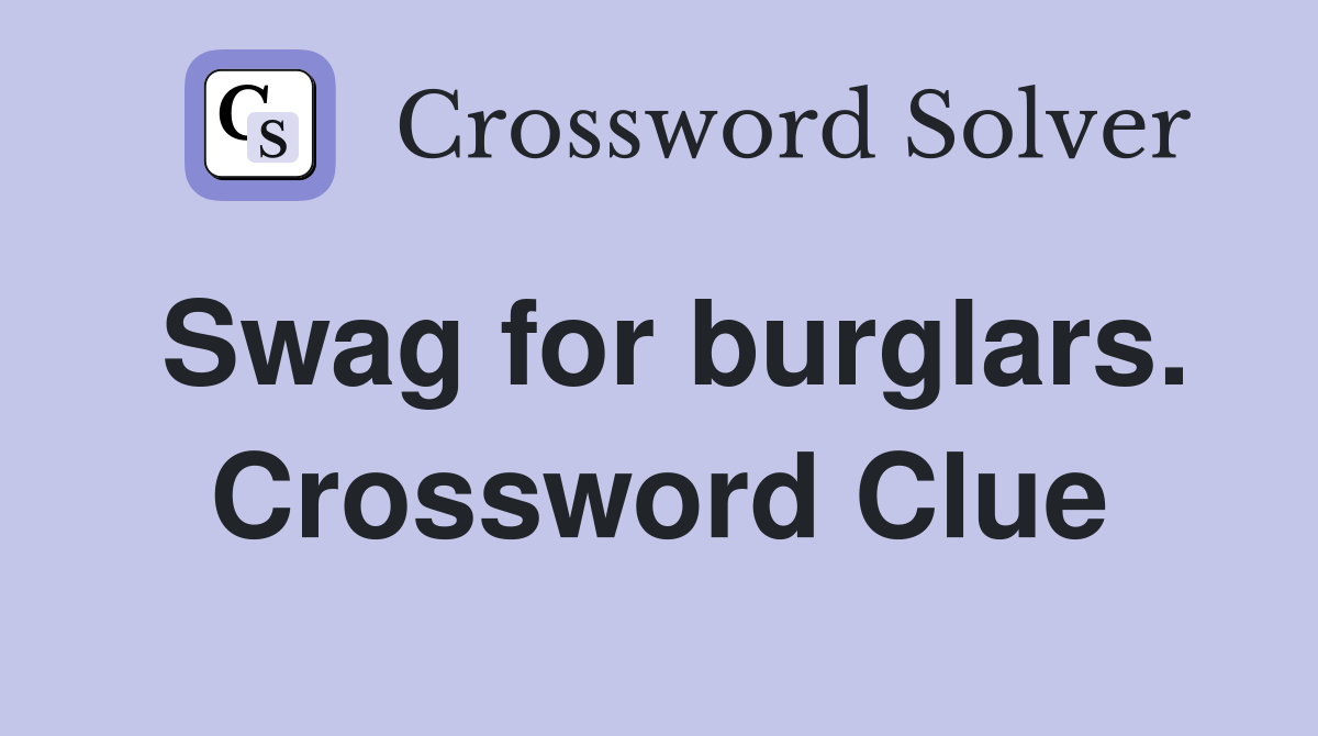 Swag for burglars. Crossword Clue